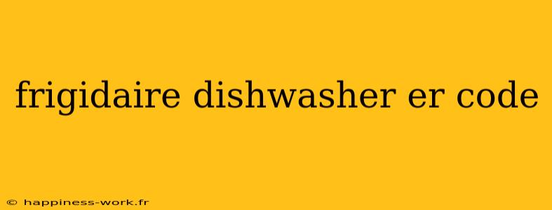 frigidaire dishwasher er code