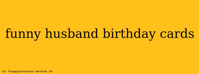 funny husband birthday cards