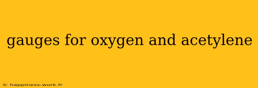 gauges for oxygen and acetylene