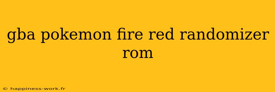 gba pokemon fire red randomizer rom