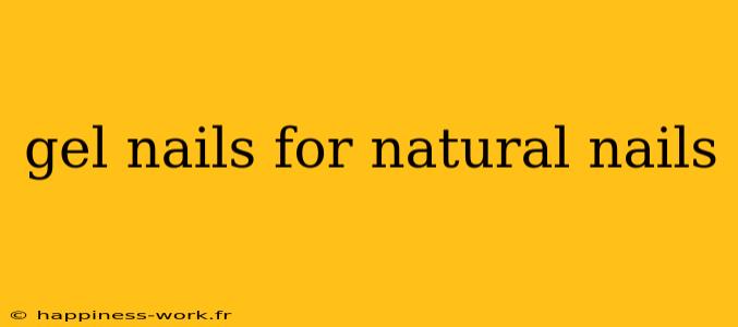 gel nails for natural nails