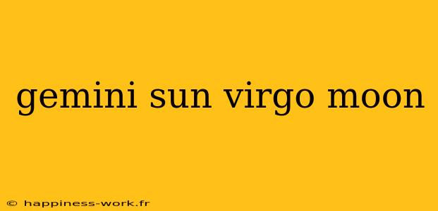 gemini sun virgo moon