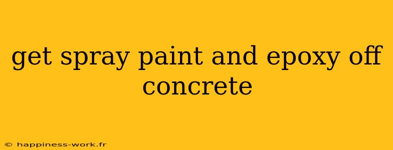 get spray paint and epoxy off concrete