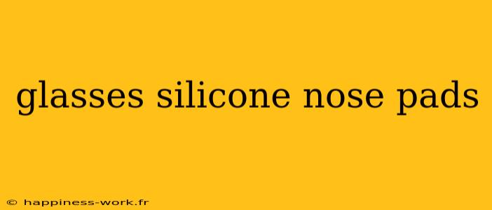 glasses silicone nose pads