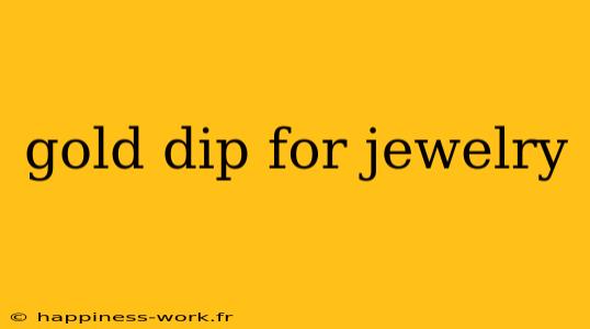 gold dip for jewelry