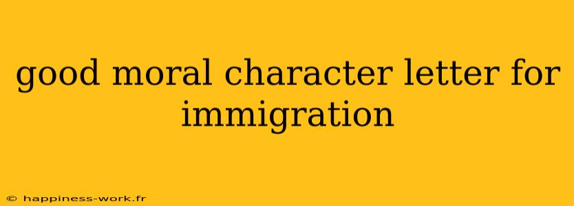 good moral character letter for immigration