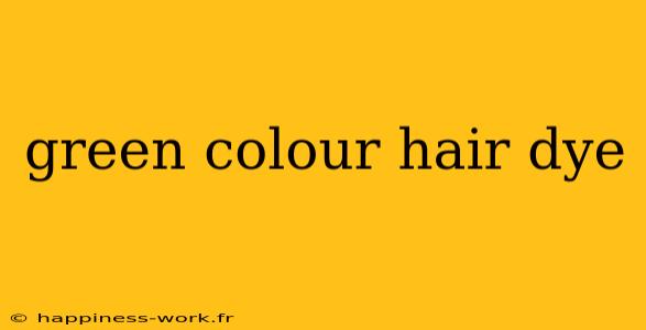 green colour hair dye