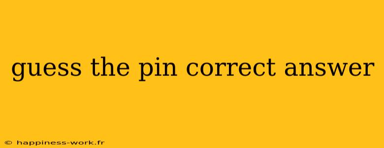 guess the pin correct answer