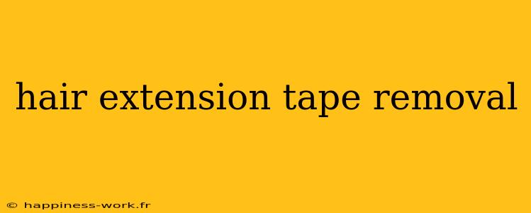 hair extension tape removal