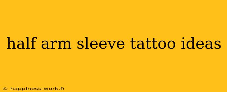 half arm sleeve tattoo ideas