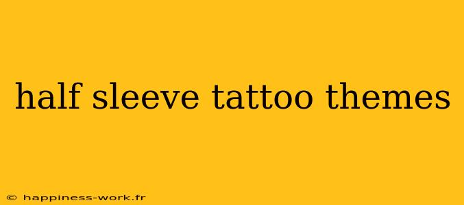 half sleeve tattoo themes