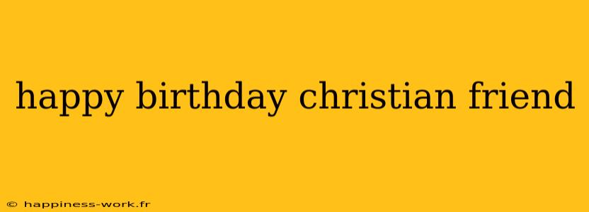 happy birthday christian friend