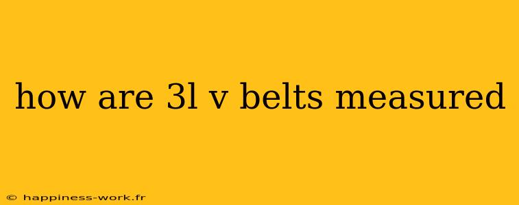 how are 3l v belts measured