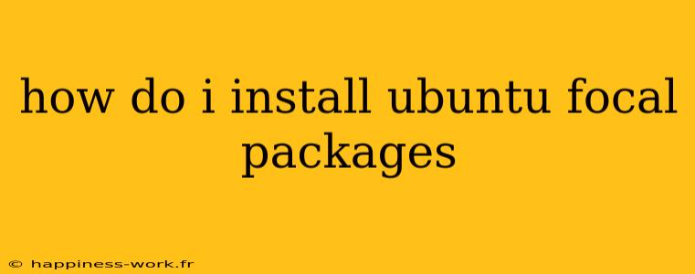 how do i install ubuntu focal packages