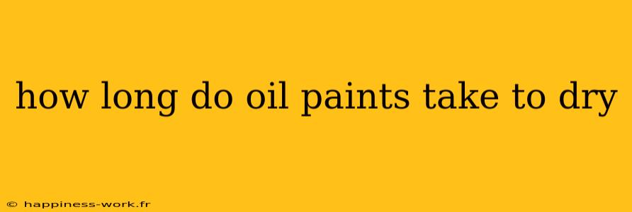 how long do oil paints take to dry