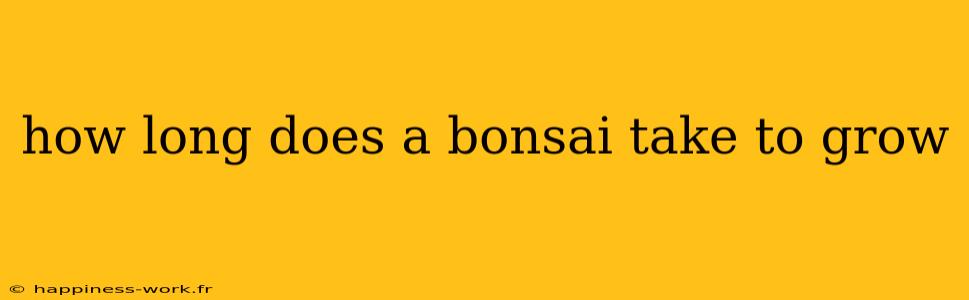 how long does a bonsai take to grow