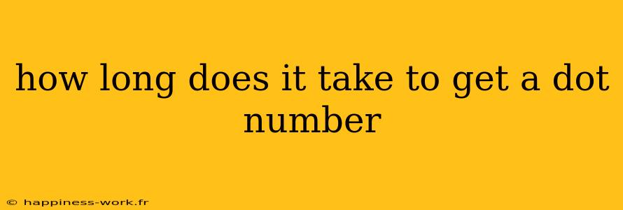 how long does it take to get a dot number