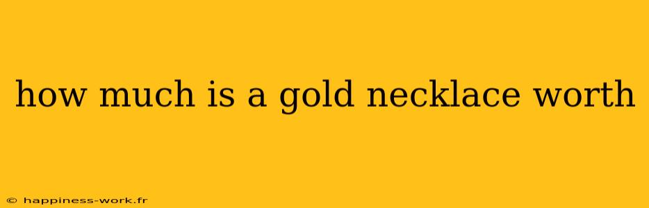 how much is a gold necklace worth