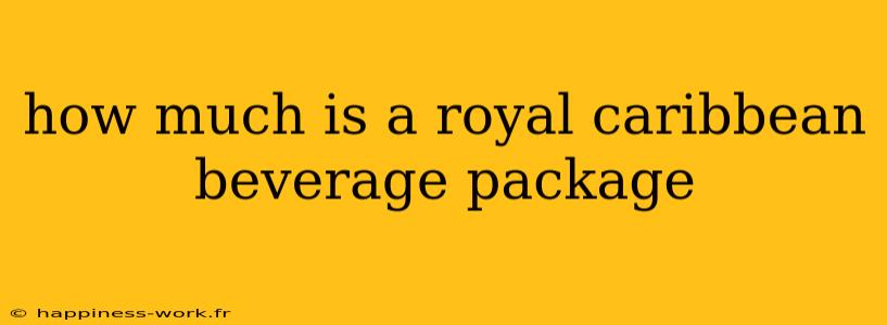 how much is a royal caribbean beverage package