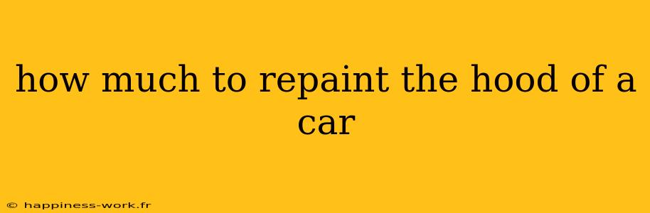 how much to repaint the hood of a car