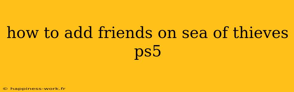 how to add friends on sea of thieves ps5