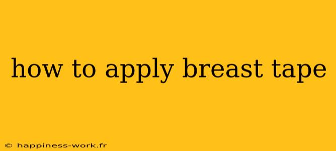 how to apply breast tape