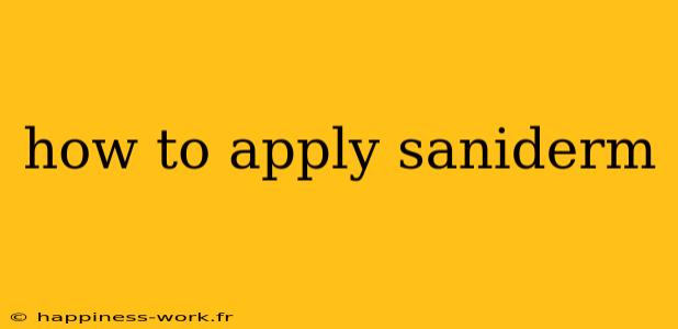 how to apply saniderm