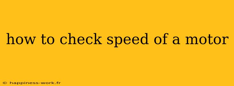 how to check speed of a motor