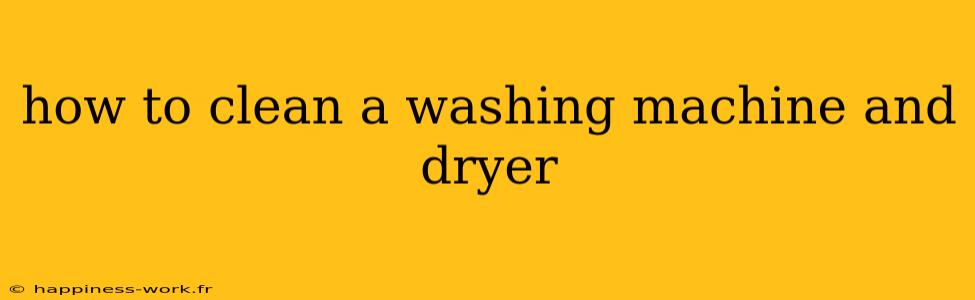 how to clean a washing machine and dryer