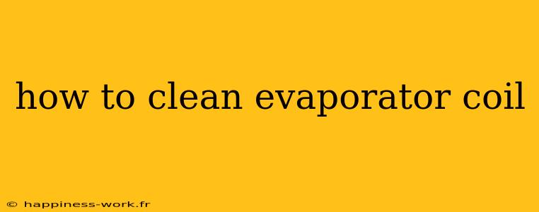 how to clean evaporator coil