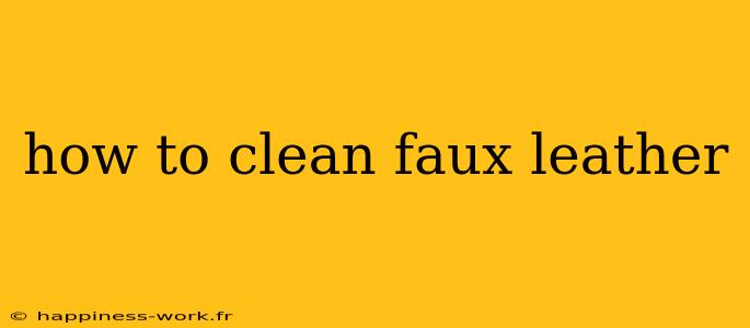 how to clean faux leather