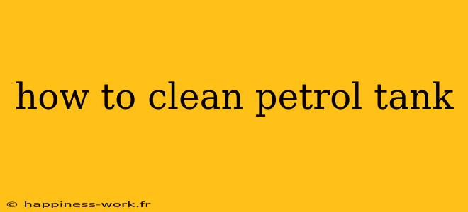 how to clean petrol tank