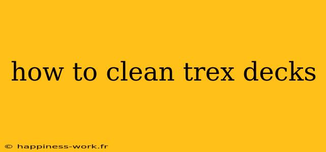 how to clean trex decks