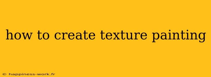 how to create texture painting