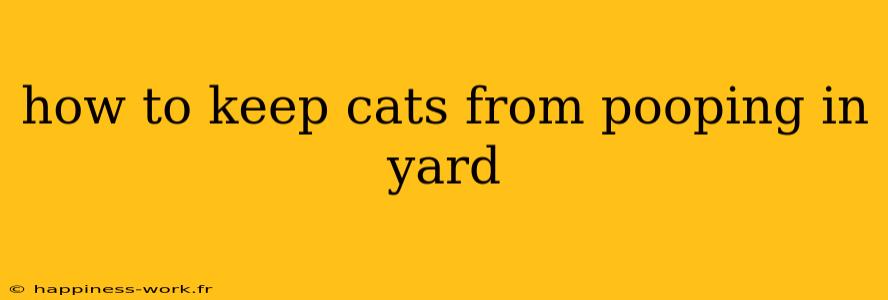 how to keep cats from pooping in yard