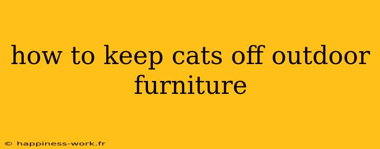 how to keep cats off outdoor furniture