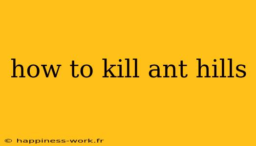 how to kill ant hills