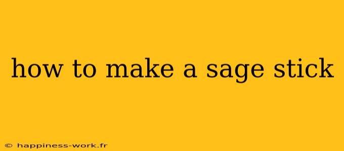 how to make a sage stick