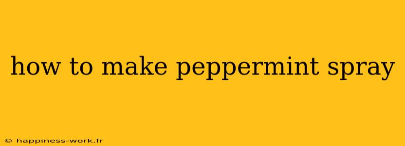 how to make peppermint spray