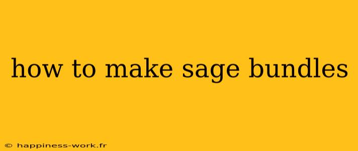 how to make sage bundles