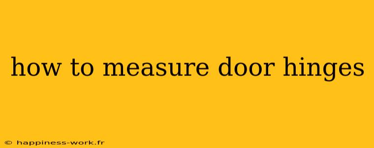 how to measure door hinges