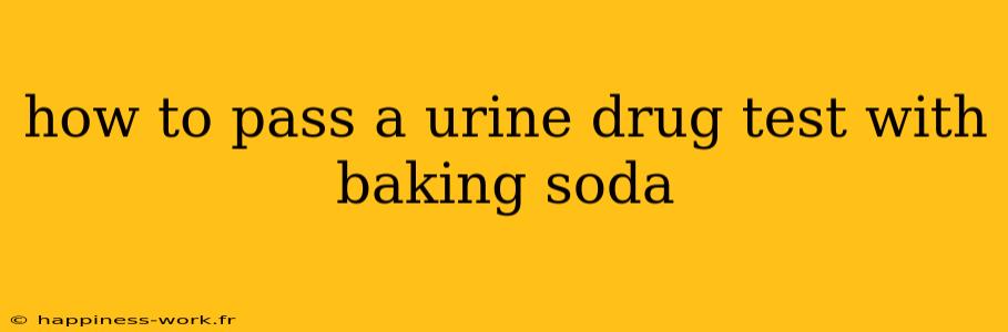 how to pass a urine drug test with baking soda