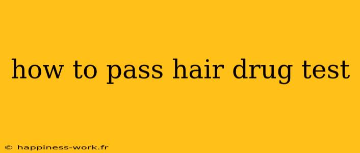 how to pass hair drug test