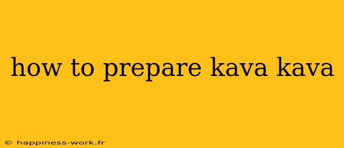 how to prepare kava kava