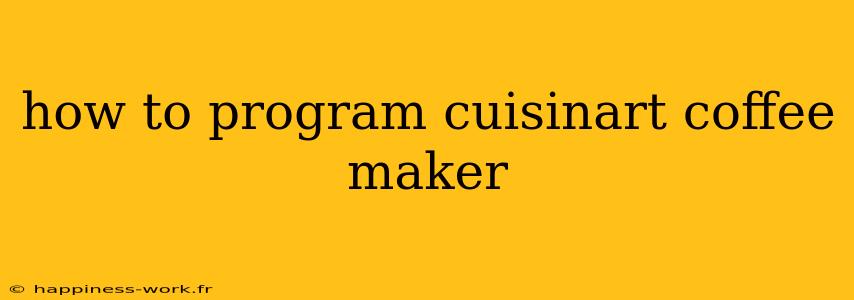 how to program cuisinart coffee maker