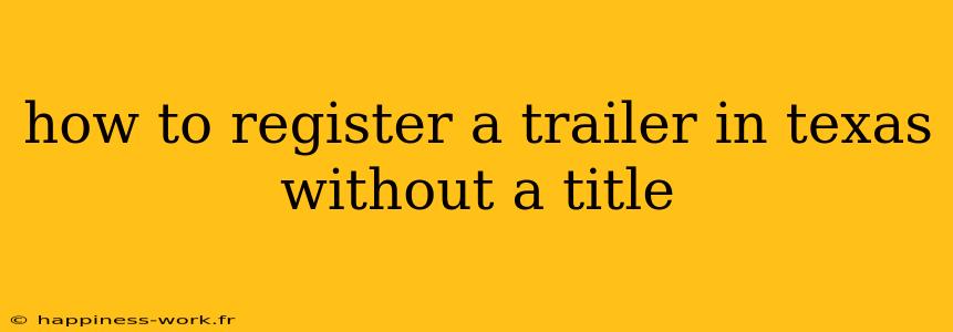 how to register a trailer in texas without a title