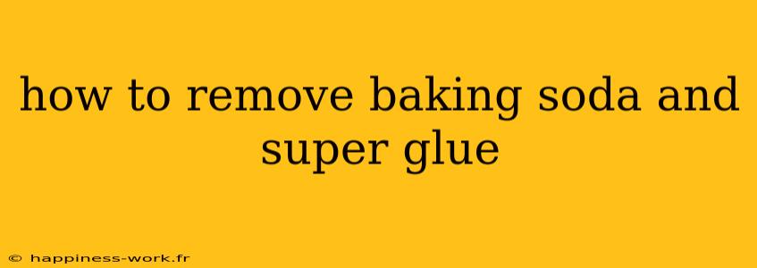 how to remove baking soda and super glue