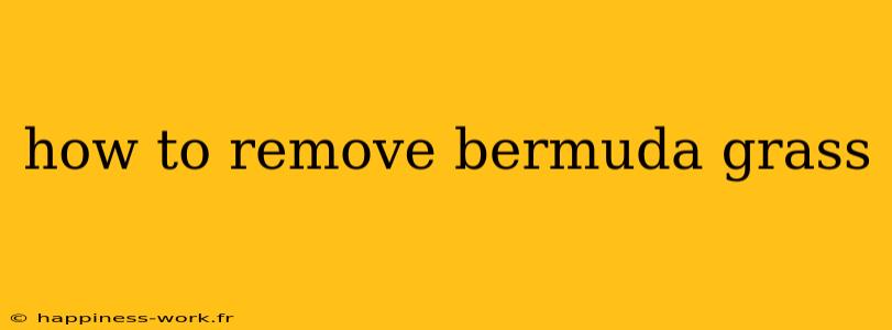 how to remove bermuda grass