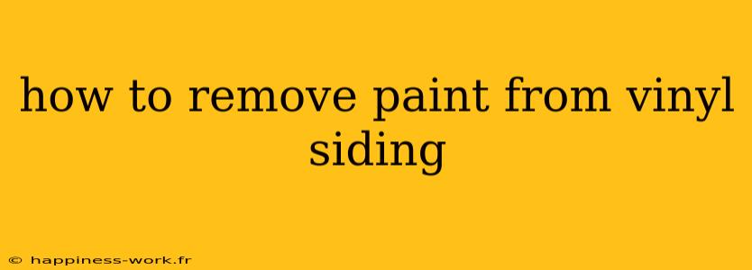 how to remove paint from vinyl siding