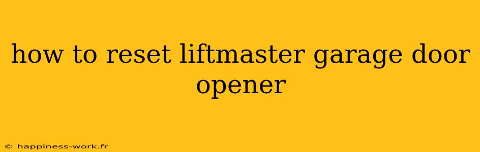 how to reset liftmaster garage door opener